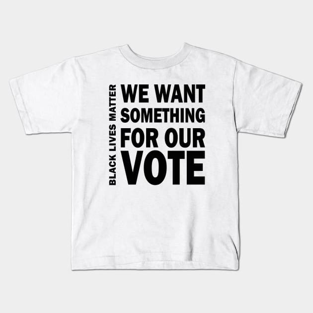 We want something for our vote - BLM Kids T-Shirt by valentinahramov